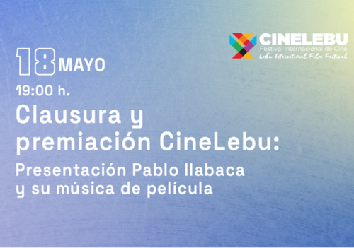 Afiche del evento "Clausura y premiación Cinelebu: Presentación Pablo Ilabaca y su música de película"