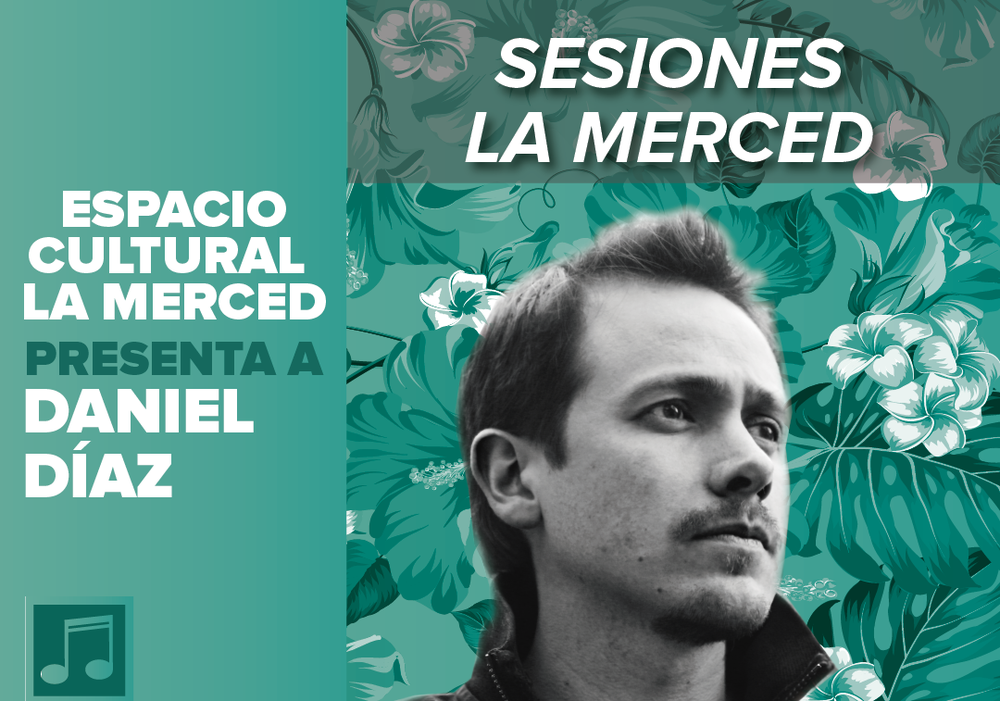 Afiche del evento "Sesiones La Merced - Daniel Díaz"
