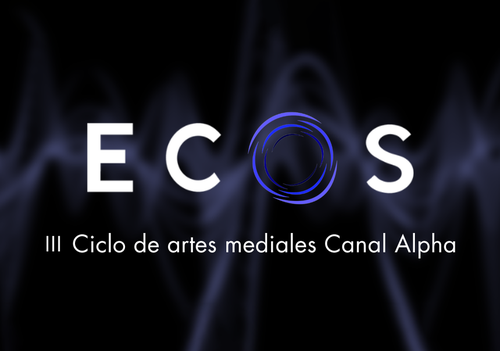 Afiche del evento "Convocatoria Abierta a participar como Artista en ECOS Ciclo de Artes Mediales"