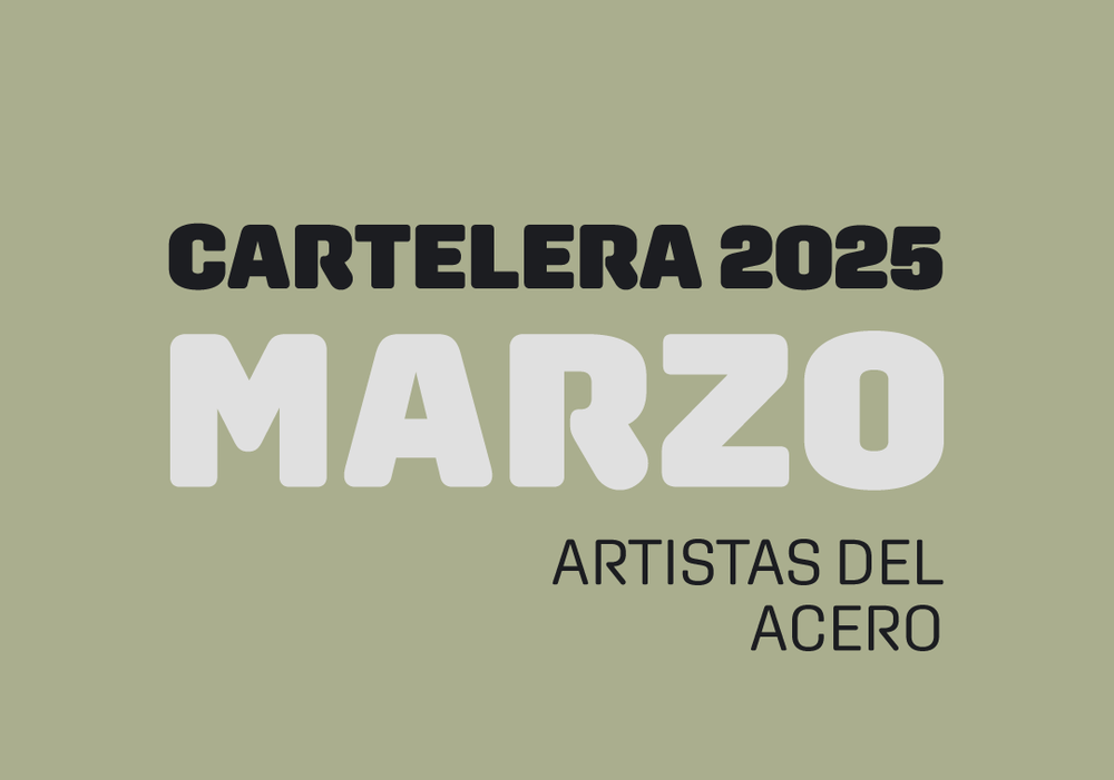 Afiche del evento "Cartelera Marzo 2025 Artistas del Acero"