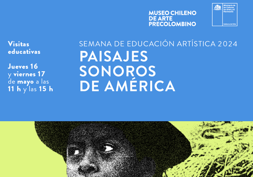 Afiche del evento "Semana de la Educación Artística en el Museo Chileno de Arte Precolombino"