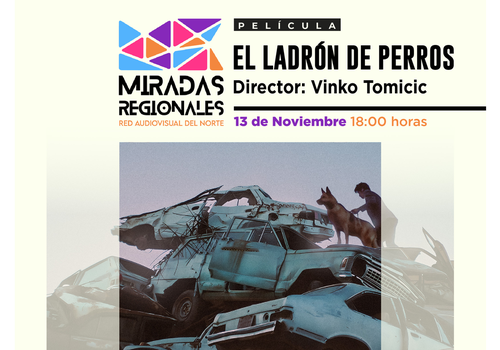 Afiche del evento "Ciclo Miradas Regionales: Exhibición de "El Ladrón de Perros" en Antofagasta"