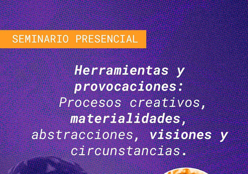 Afiche del evento "Seminario de educación artística: “Herramientas y provocaciones - Procesos creativos, materialidades, abstracciones, visiones y circunstancias”"