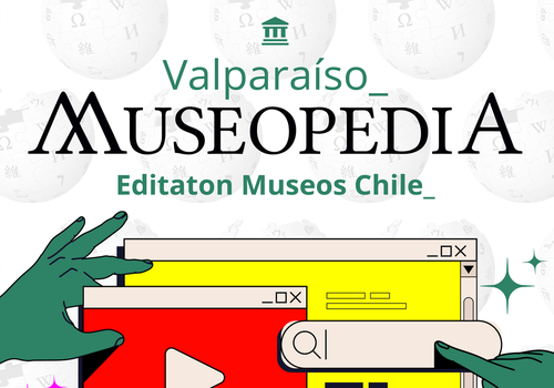 Afiche del evento "Museopedia: Editatón de Museos de Chile - Versión Valparaíso- Mes de los públicos"