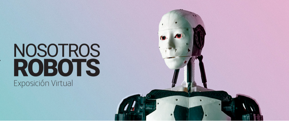 Afiche de "Nosotros Robots: un recorrido virtual por la historia de la robótica y su impacto en nuestras vidas"