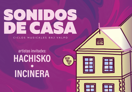 Afiche del evento "Ciclo de Conciertos Sonidos de Casa: Incinera y Hachisko - Balmaceda Arte Joven Valparaíso"