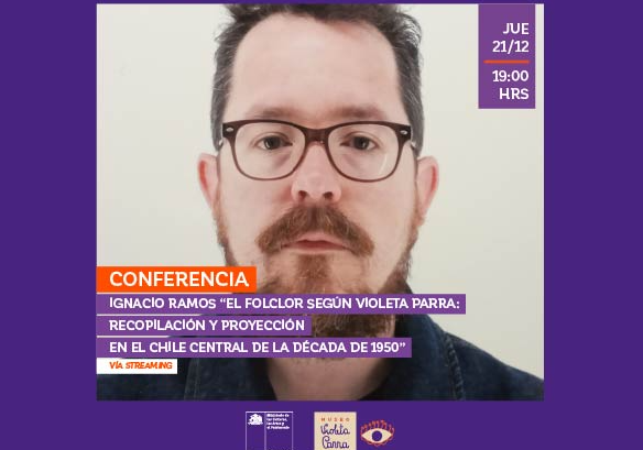 Afiche del evento "Conferencia de Ignacio Ramos “El folclor según Violeta Parra: recopilación y proyección en el Chile Central de la década de 1950”"
