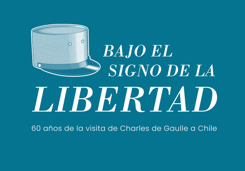 Afiche del evento "Bajo el signo de la libertad. 60 años de la visita de Charles de Gaulle a Chile"