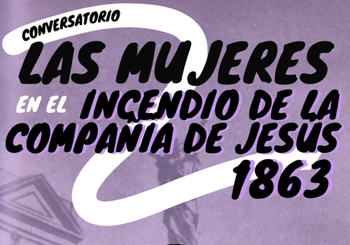 Afiche del evento "Las mujeres en el incendio de la Compañía de Jesús en 1863"