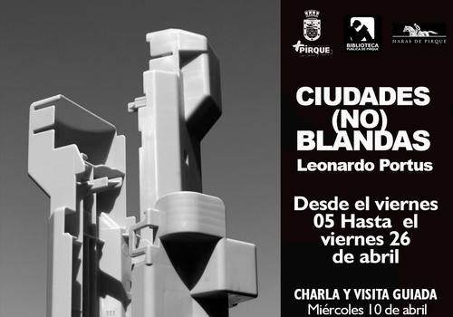 Afiche del evento "Ciudades (no) blandas Exposición, del Artista Leonardo Portus"