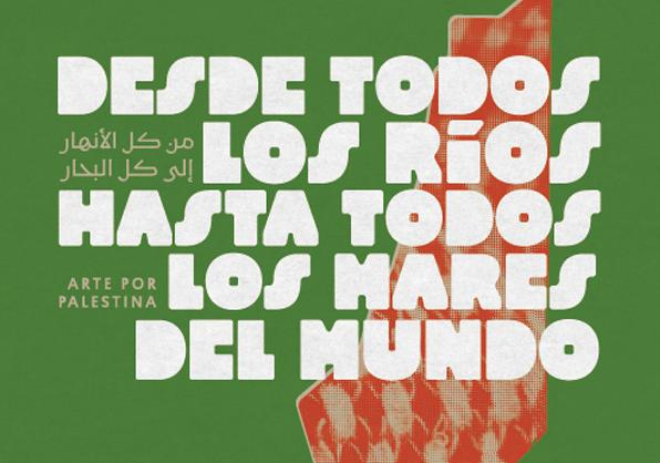 Afiche del evento "Desde todos los ríos hasta todos los mares del mundo. Arte por Palestina"