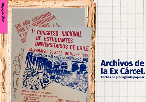 Afiche del evento "Exposición "Archivos de la Ex Cárcel: afiches de propaganda popular""