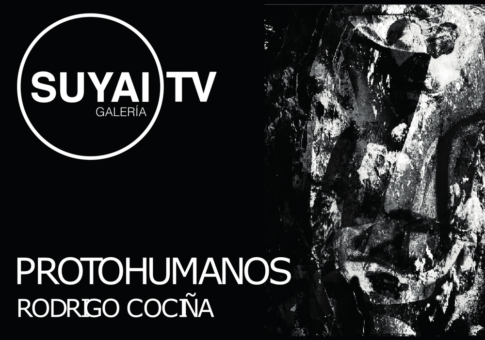 Afiche del evento "Exposición "Protohumanos" de Rodrigo Cociña en la Galería Suyai TV"