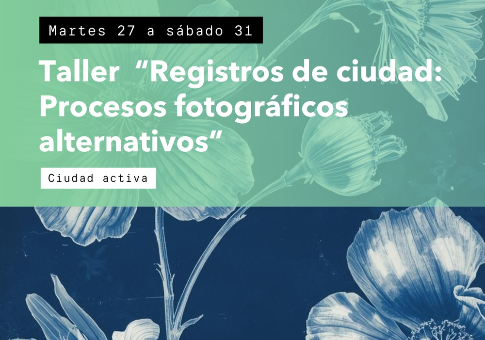 Afiche del evento "Taller "Registros de ciudad: procesos fotográficos alternativos""