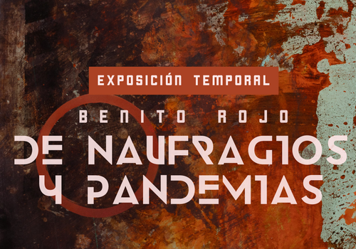 Afiche del evento "Exposición "De naufragios y pandemias" de Benito Rojo"